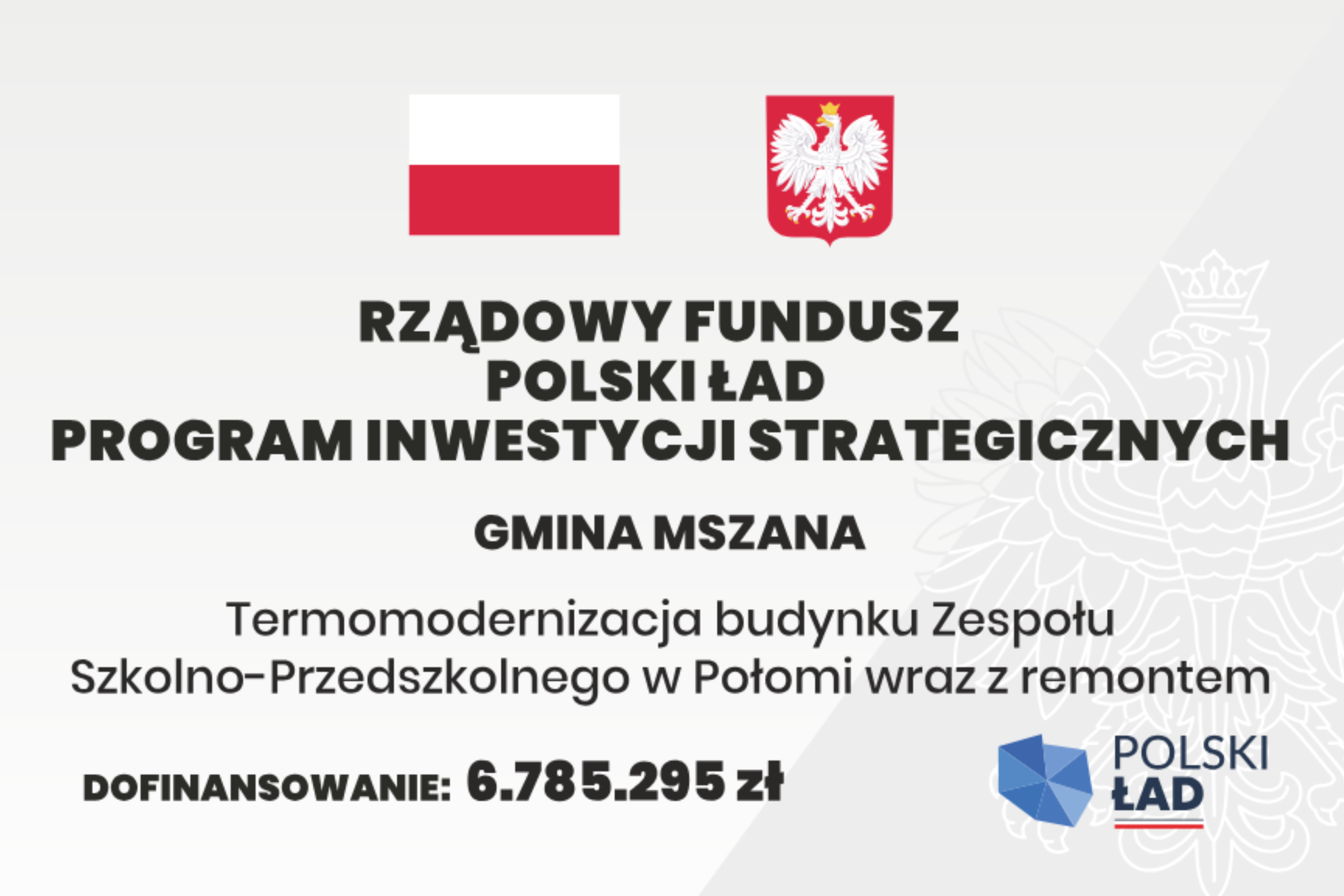 tablica informacyjna projektu 'rządowy fundusz polski ład program inwestycji strategicznych Gmina Mszana termomodernizacja budynku Zespołu Szkolno-Przedszkolnego w&nbsp;Połomi wraz z&nbsp;remontem, dofinansowanie: 6785295 zł'