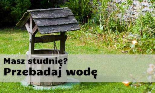 masz studnię, przebadaj wodę, studnia głębinowa
